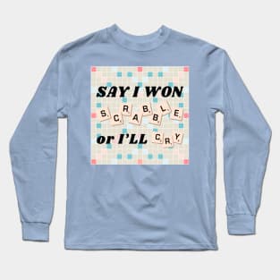 Say I Won Scrabble or I'll Cry (AHT) Long Sleeve T-Shirt